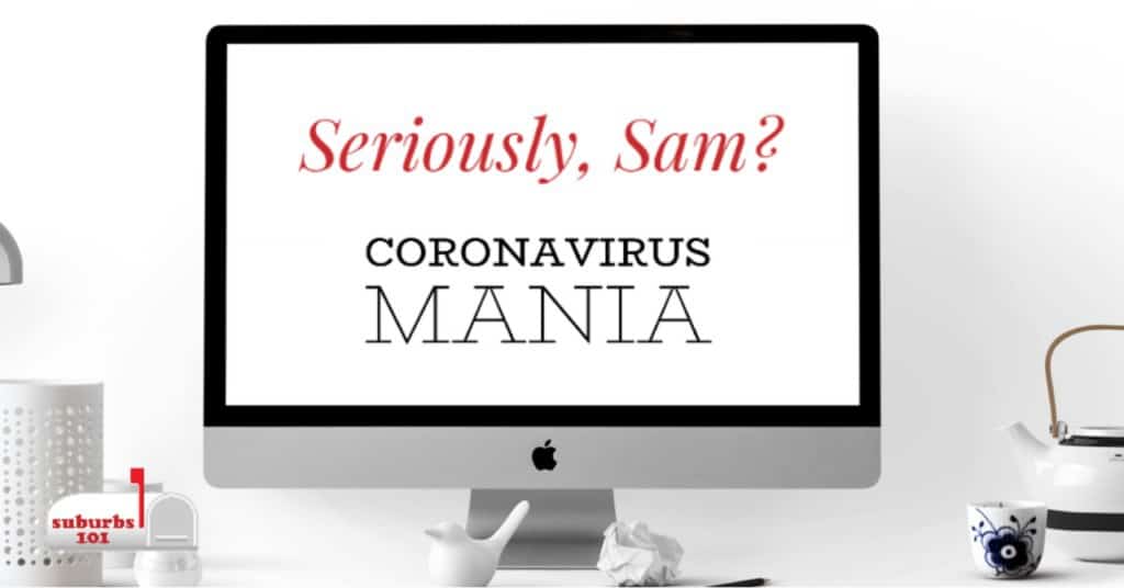 Seriously, Sam? Coronavirus Mania